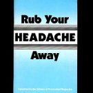 RUB YOUR HEADACHE AWAY by the Editors of Prevention Magazine /ILLUSTRATED /CURES