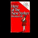 HERE AT THE NEW YORKER by Brandan Gill /BIOGRAPHIES OF FAMOUS LITERATI /1st Ed.