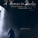 A WOMAN IN BERLIN: EIGHT WEEKS IN THE CONQUERED CITY--A DIARY by Anonymous /WWII