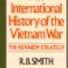AN INTERNATIONAL HISTORY OF THE VIETNAM WAR: THE KENNEDY STRATEGY by R.B. Smith