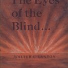 THE EYES OF THE BLIND by Walter C. Lanyon /RELIGION /THE TRUTH /CHRISTIAN /1st