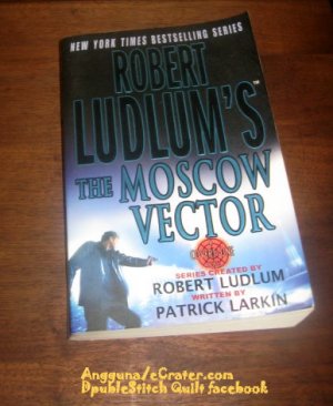 Robert Ludlum's the Moscow Vector by Patrick Larkin