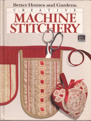 1985 Better Homes and Gardens Creative Machine Stitchery Book