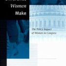 The Difference Women Make : The Policy Impact of Women in Congress by Michele...