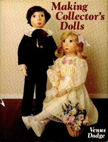 Making Collector's Dolls by Venus Dodge Hardcover 1983