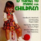 167 Things to Make for Children (Better Homes and Gardens)