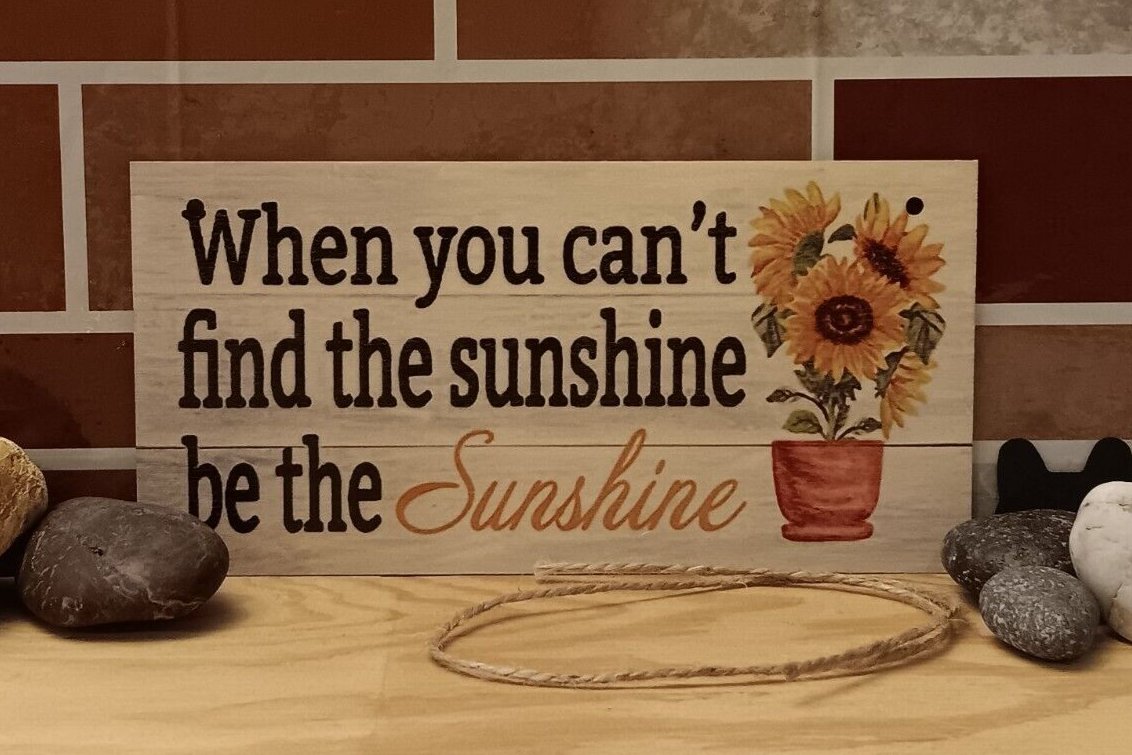 When you can't find the Sunshine be the Sunshine Small 7.87in x 3.94in Wood Sign