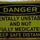 Danger Mentally Unstable and Not Fully Medicated Keep Safe 12x8 Metal Wall Sign
