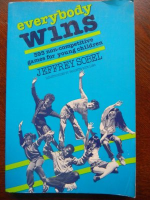 EVERYBODY WINS by Jeffrey Sobel 393 Non-Competitive Games for Young Children