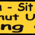 get in sit down  bumper sticker