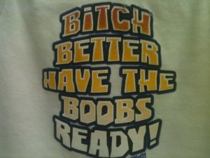 bitch better have the boobs ready onesie 12month