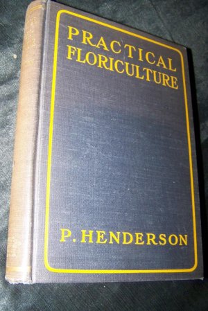 Vintage 1925 Practical Floriculture Peter Henderson Garden Book