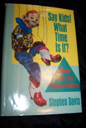 Say Kids! What Time is It? Notes From the Peanut Gallery by Stephen Davis Howdy Doody Book
