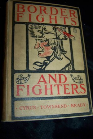 Antique 1913 Border Fights and Fighters by Cyrus Townsend Brady Book