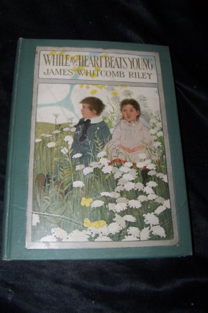 Antique 1906 While the Heart Beats Young by James Whitcomb Riley Illustrated  Ethel Franklin Betts