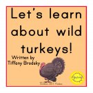 Let's Learn about Wild Turkeys! Let's Learn about Wild Turkeys!