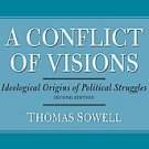 A Conflict of Visions: Ideological Origins of Political Struggles by Thomas...
