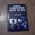 When Computers Went to Sea Digitization of the US Navy by David L. Boslaugh (1999) (L43c6) SIGNED HC When Computers Went to Sea Digitization of the US Navy by David L. Boslaugh (1999) (L43c6) SIGNED HC