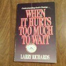 When it Hurts Too Much to Wait by Larry Richards (1985) (R74d7) Word Publishing PB When it Hurts Too Much to Wait by Larry Richards (1985) (R74d7) Word Publishing PB