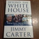 Beyond the White House Waging Peace, Fighting Disease, Building Hope Jimmy Carter (2007/L33c3) HC Beyond the White House Waging Peace, Fighting Disease, Building Hope Jimmy Carter (2007/L33c3) HC