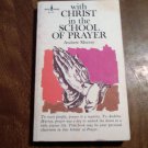 With Christ in the School of Prayer by Andrew Murray (1974) (R21a5) Spire Books PB With Christ in the School of Prayer by Andrew Murray (1974) (R21a5) Spire Books PB