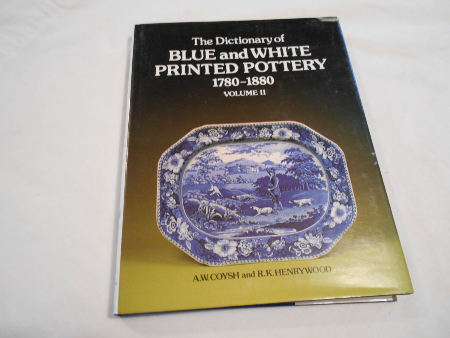 The Dictionary of Blue and White Printed Pottery 17801880 Volume II A