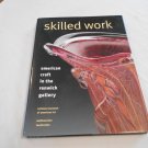 Skilled Work: American Craft in the Renwick Gallery by Kenneth R. Trapp (1998) (R51a7) HC Skilled Work: American Craft in the Renwick Gallery by Kenneth R. Trapp (1998) (R51a7) HC