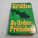 By Order of the President by W.E.B. Griffin 2004 (R71a5/R31b8) G. P. Putnam's Sons HC