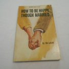 How to Be Happy Though Married by Tim LaHaye (1973) (R74d2) Tyndale House Publishers PB How to Be Happy Though Married by Tim LaHaye (1973) (R74d2) Tyndale House Publishers PB