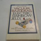 Vacuum Bazookas, Electric Rainbow Jelly, 27 Other Science Projects Neil A. Downie (2001/R42b2) PB