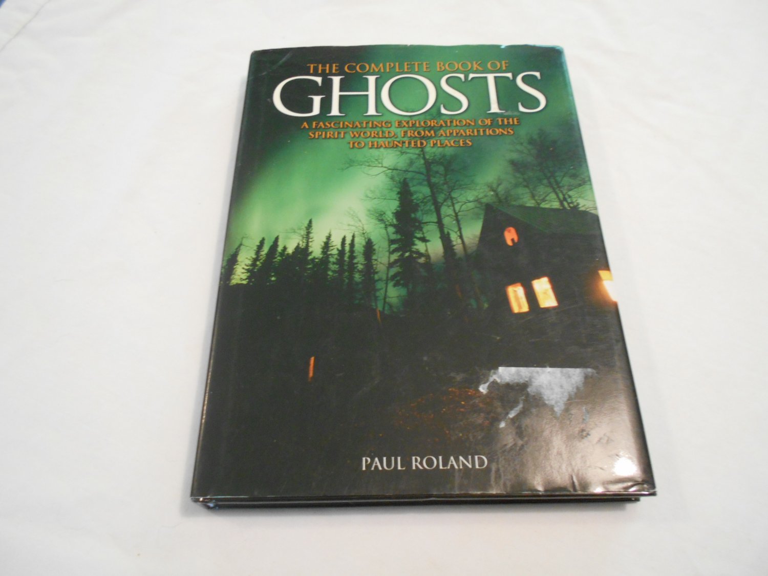 The Complete Book of Ghosts by Paul Roland (2010) (109) Paranormal, Haunted Places