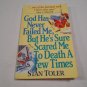 God Has Never Failed Me, But He Sure Has Scared Me To Death A Few Times! Stan Toler R33c11 Honor PB