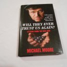 Will They Ever Trust Us Again? Letters From the War Zone by Michael Moore (2004) (R32b8) HC Will They Ever Trust Us Again? Letters From the War Zone by Michael Moore (2004) (R32b8) HC