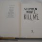 Kill Me by Stephen White (2007) (L21a6) Alan Gregory #14, Dutton HC