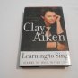 Learning to Sing: Hearing the Music in Your Life by Clay Aiken, Allison Glock (2004) (R32b8) HC