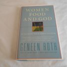 Women, Food and God: An Unexpected Path to Almost Everything by Geneen Roth (2010) (B26)