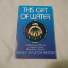 This Gift of Water by Gayle Carlton Felton (1992) (L61a9) Abingdon Press PB This Gift of Water by Gayle Carlton Felton (1992) (L61a9) Abingdon Press PB