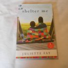 Shelter Me by Juliette Fay (2009) (134) Contemporary, Romance, Chick Lit