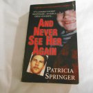And Never See Her Again by Patricia Springer (2006) (R22a10) Pinnacle Books PB And Never See Her Again by Patricia Springer (2006) (R22a10) Pinnacle Books PB