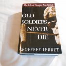 Old Soldiers Never Die: The Life and Legend of Douglas MacArthur by Geoffrey Perrett (1996) (150)