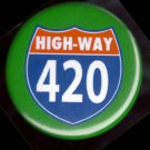Highway 420  pinback button badge 1.25'