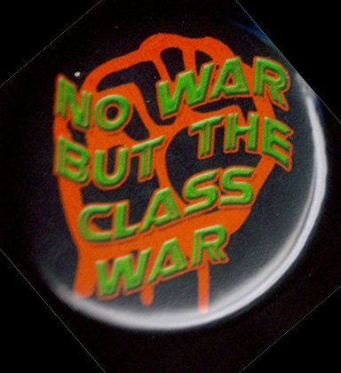 NO WAR BUT THE CLASS WAR  pinback button badge 1.25