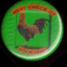 HEY CHECK MY COCK OUT!  pinback button badge 1.25"