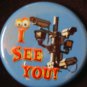 1 "I SEE YOU!" SURVEILLANCE CAMERA #2  pinback badge button 1.25"