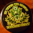1 "IN WEED WE TRUST - LEGALIZE TODAY!" MARIJUANA pinback button badge 1.25"