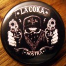 LA COKA NOSTRA pinback button badge 1.25"
