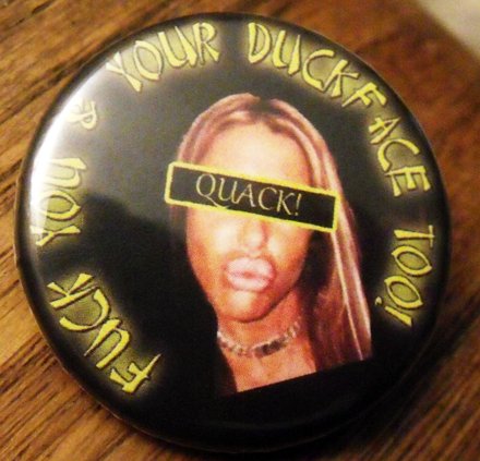 FUCK YOU & YOUR DUCKFACE TOO! pinback button badge 1.25"