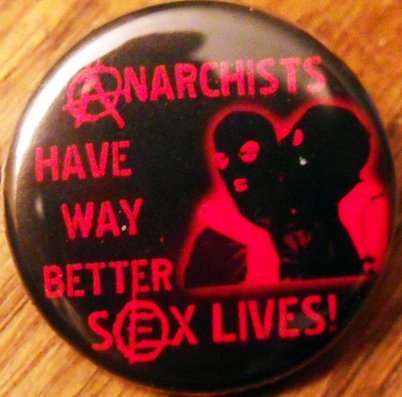 ANARCHISTS HAVE WAY BETTER SEX LIVES! pinback button badge 1.25"