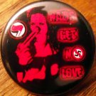 NAZIS GET NO LOVE pinback button badge 1.25"