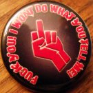 FUCK YOU!  I WONT DO WHAT YOU TELL ME! pinback button badge 1.25"